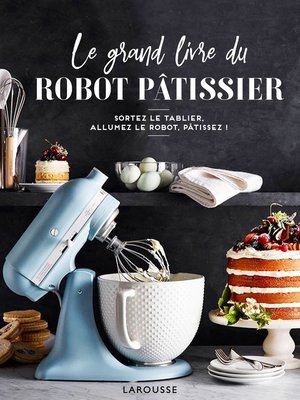 cover image of Le grand livre du robot pâtissier